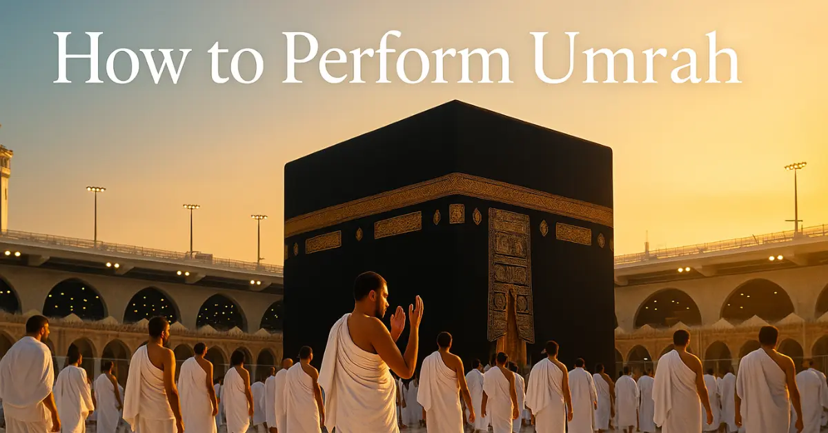 How to Perform Umrah 2025