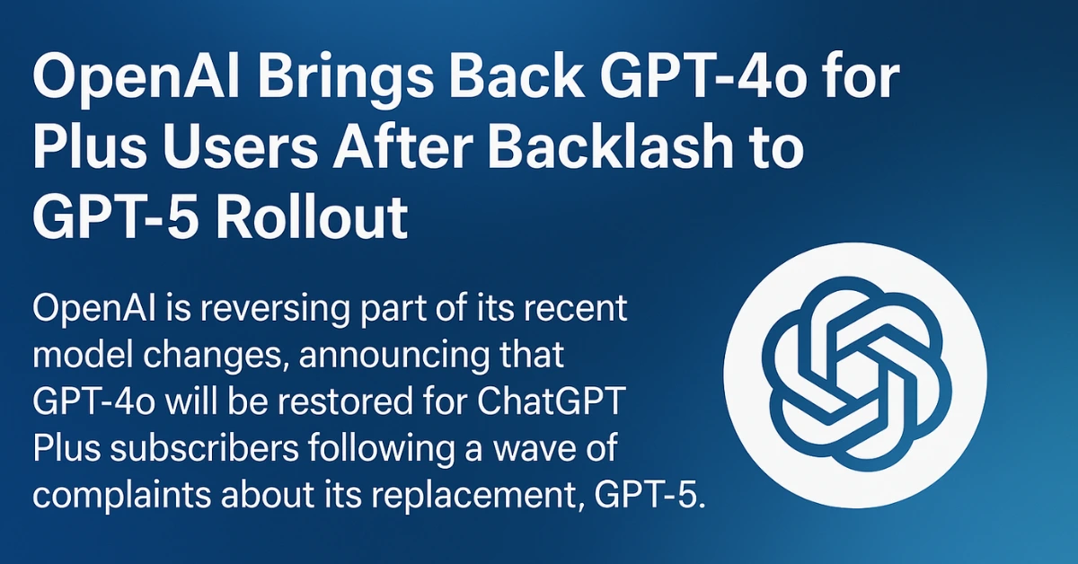 OpenAI Brings Back GPT-4o for Plus Users After Backlash to GPT-5 Rollout